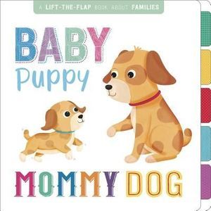 Baby Puppy, Mommy Dog: Interactive Lift-The-Flap Book -- Igloo Books